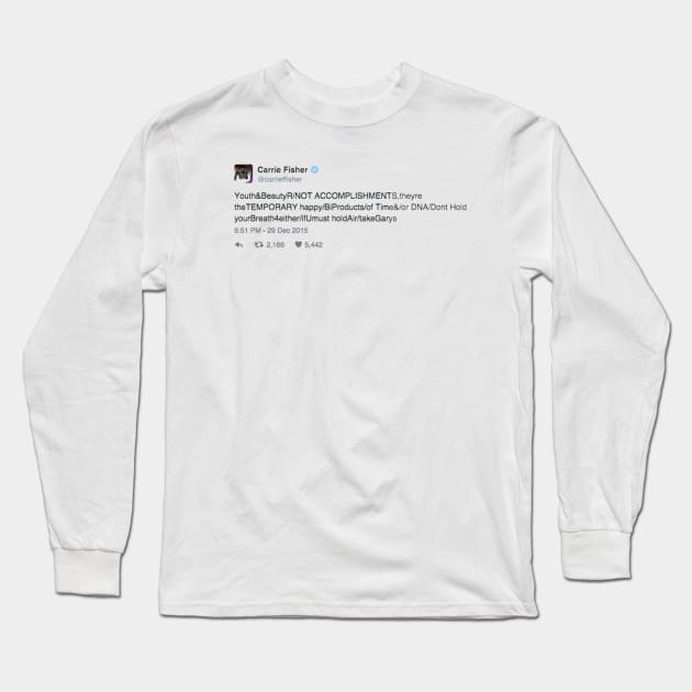 youth and beauty are not accomplishments (carrie fisher tweet) Long Sleeve T-Shirt by shopanniekat